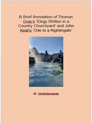 cover image of A Brief Annotation of Thomas Gray's 'Elegy Written in a Country Churchyard' and John Keat's 'Ode to a Nightingale'